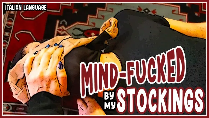 Mind-fucked by my stockings - Riprogrammato dalle mie calze