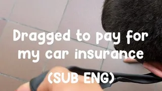 Dragged to pay for my car insurance - Trascinato a pagare la mia assicurazione [SUB ENG]