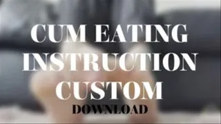 CUM EATING INSTRUCTION CUSTOM