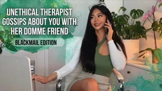 Unethical Psychiatrist Gossips About You With Her Domme Friend - Blackmail Edition