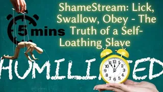 ShameStream: Lick, Swallow, Obey - The Truth of a Self-Loathing Slave