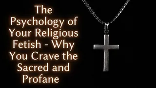 The NLP toolbox: The Psychology of Your Religious Fetish - Why You Crave the Sacred and Profane