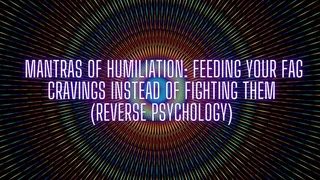 The NLP toolbox: Mantras of Humiliation - Feeding Your Faggot Cravings Instead of Fighting Them (Reverse Psychology)