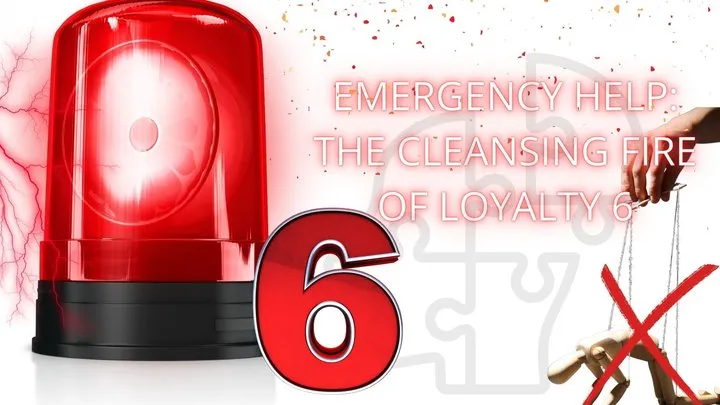 Emergency Help: The Cleansing Fire of Loyalty 6