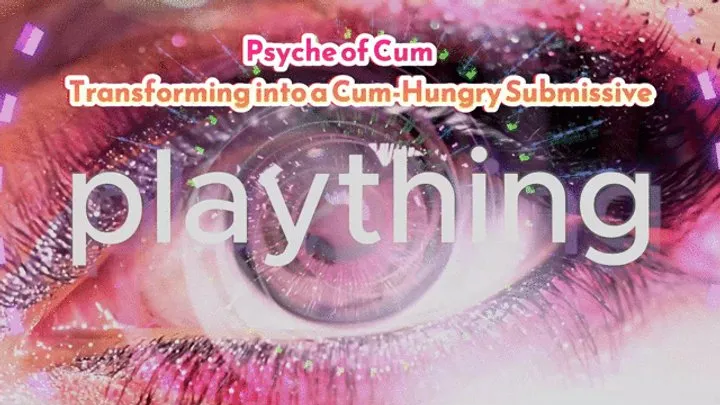 Psyche of Cum: Transforming into a Cum-Hungry Submissive