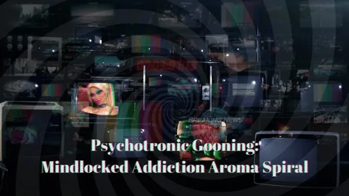 Psychotronic Gooning: Mindlocked Addiction Aroma Spiral