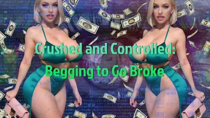 Crushed and Controlled: Begging to Go Broke