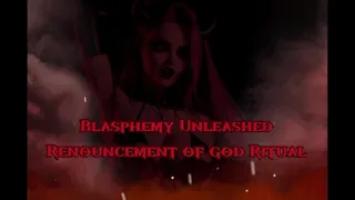 Blasphemy Unleashed: The Renouncement of god Ritual