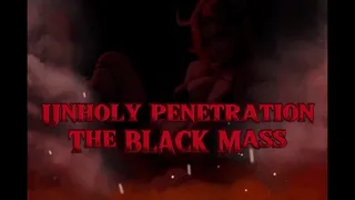 Unholy Penetration - The Black Mass