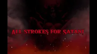 All strokes for Satan!