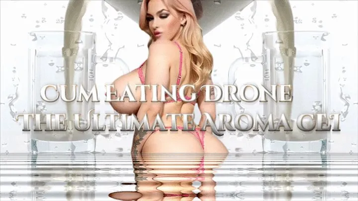 Cum Eating Drone - The Ultimate Aroma CEI