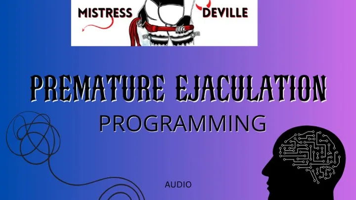 Premature Ejaculation mind control triggering Audio with Mistress Deville