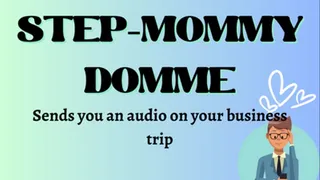 Step-Mommy Domme sends you a precious audio on your business trip