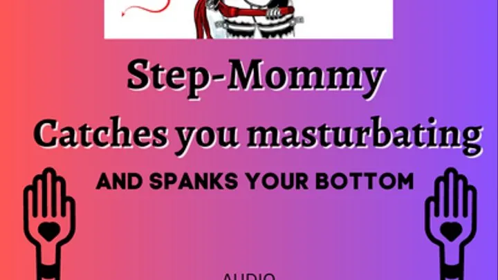 Step-Mommy catches you masturbating and spanks your bottom Audio