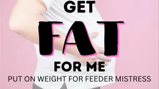 Get Fat for Feeder Mistress put on weight for me! Audio with Mistress Deville