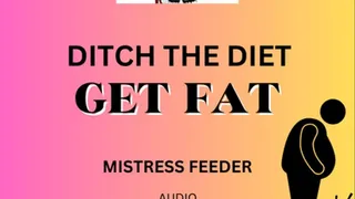 Ditch the Diet and get fat for me Audio with Mistress Deville