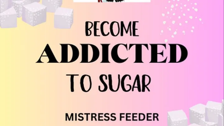 Addicting you to sugar Feeder Mistress wants you FAT Audio