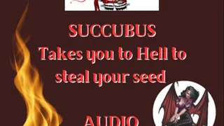 Succubus takes you to hell to steal your seed AUDIO