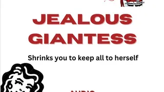 Jealous Giantess shrinks you to keep forever Audio