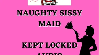 Naughty Sissy Maid ruins unlocking chance and stay locked AUDIO