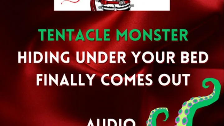 Tentacle monester comes out from under your bed AUDIO