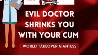 Evil seductive doctor shrinks you by mking you cum, world takeover AUDIO