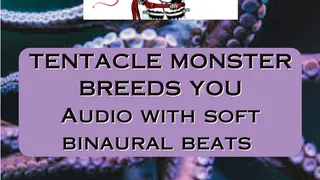 Tentacle monster Breeds you AUDIO