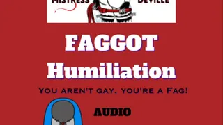 You're nothing but a Faggot humiliation AUDIO