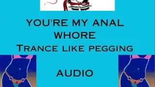 You're my Anal whore trance pegging AUDIO