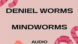 Mind worms infest your mind and keep you edged Audio