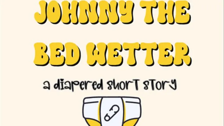 Johnny the wetter, an ABDL short story Audio