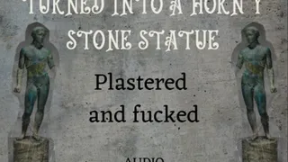 Plastered and slowly turned to stone as I fuck you AUDIO