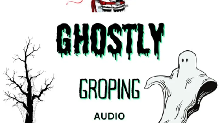 Ghostly groping, spirits all around you want to touch you, Mesmerising Audio