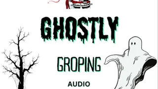 Ghostly groping, spirits all around you want to touch you, Mesmerising Audio