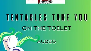 Tentacles take you and penetrate you on the toilet Audio
