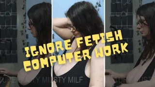 Ignore Fetish - Computer Work