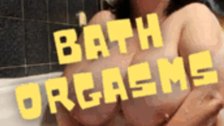 Bath Orgasms