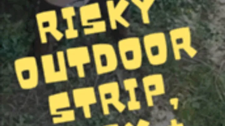 Risky Outdoor Strip, Pussy Play + Squirt