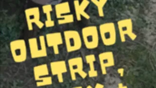 Risky Outdoor Strip, Pussy Play + Squirt