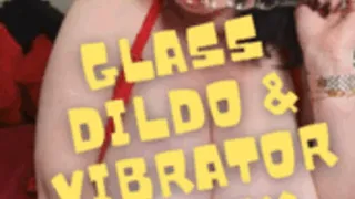 Glass Dldo & Vibrator Pussy Play