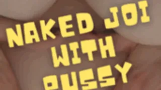 Naked JOI with Pussy Play