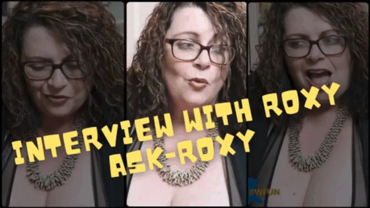 Interview with Me - Ask Roxy