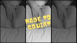 Made to Squirt