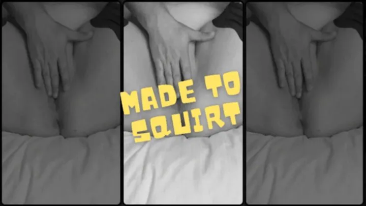 Made to Squirt