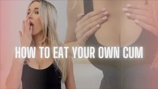 How To Eat Your Own Cum