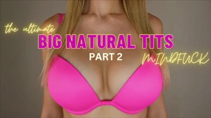 THE ULTIMATE NATURAL BIG TIT MINDFUCK 2