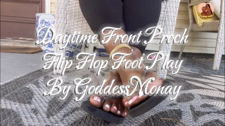 DAYTIME FRONT PORCH FLIP FLOP AND FOOTPLAY BY GODDESSMONAY