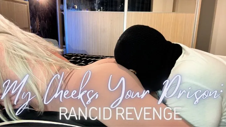 My Cheeks, Your Prison: Rancid Revenge