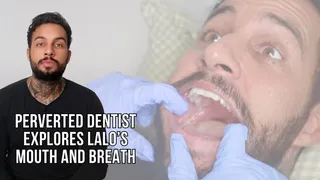 Perverted dentist explores Lalo's mouth and breath - Lalo Cortez