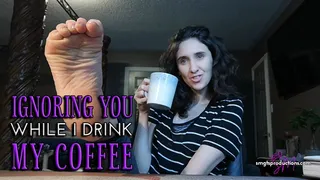 Ignoring You While I Drink My Coffee